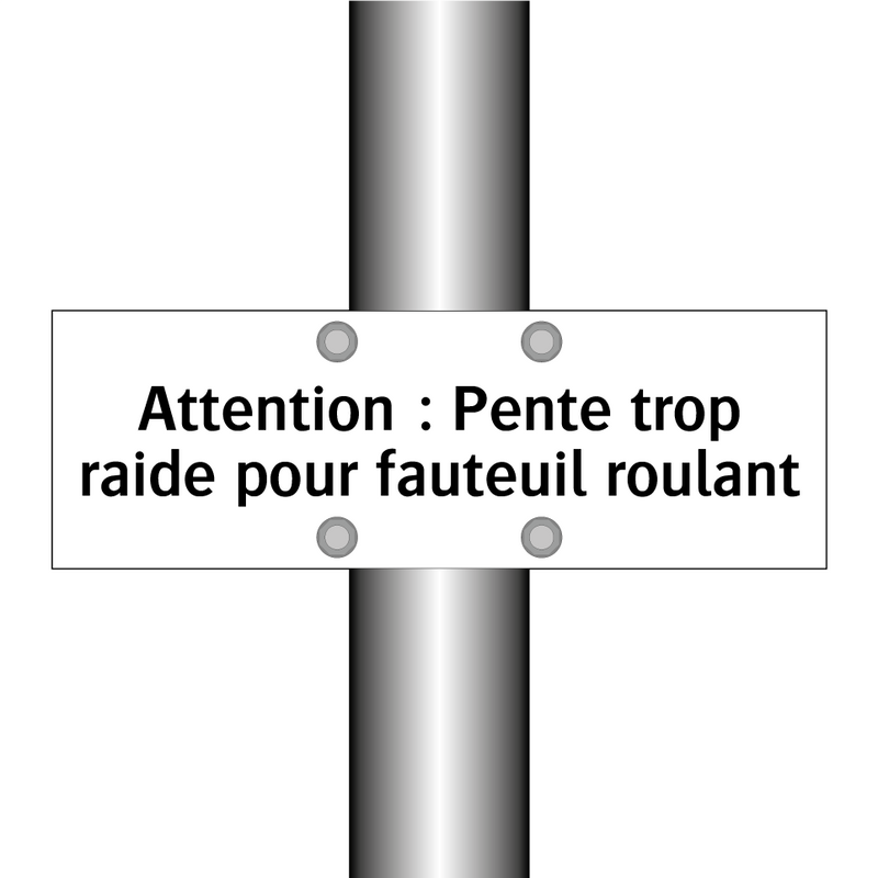 Attention : Pente trop raide pour fauteuil roulant