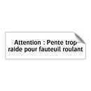 Attention : Pente trop raide pour fauteuil roulant