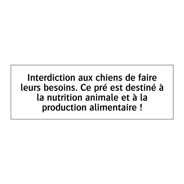 Interdiction aux chiens de faire leurs besoins. Ce pré est destiné à la nutrition animale et à la production alimentaire !