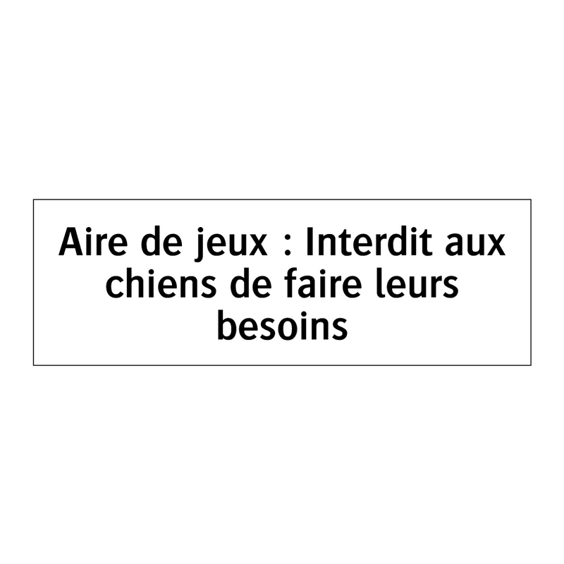 Aire de jeux : Interdit aux chiens de faire leurs besoins
