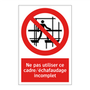 Ne pas utiliser ce cadre/échafaudage incomplet