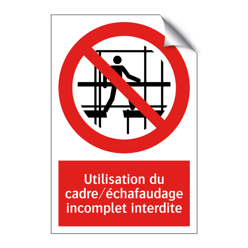 Utilisation du cadre/échafaudage incomplet interdite