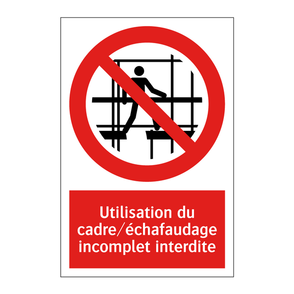 Utilisation du cadre/échafaudage incomplet interdite