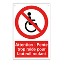 Attention : Pente trop raide pour fauteuil roulant