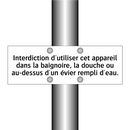 Interdiction d'utiliser cet appareil dans la baignoire, la douche ou au-dessus d'un évier rempli d'eau.