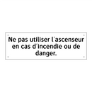 Ne pas utiliser l'ascenseur en cas d'incendie ou de danger.