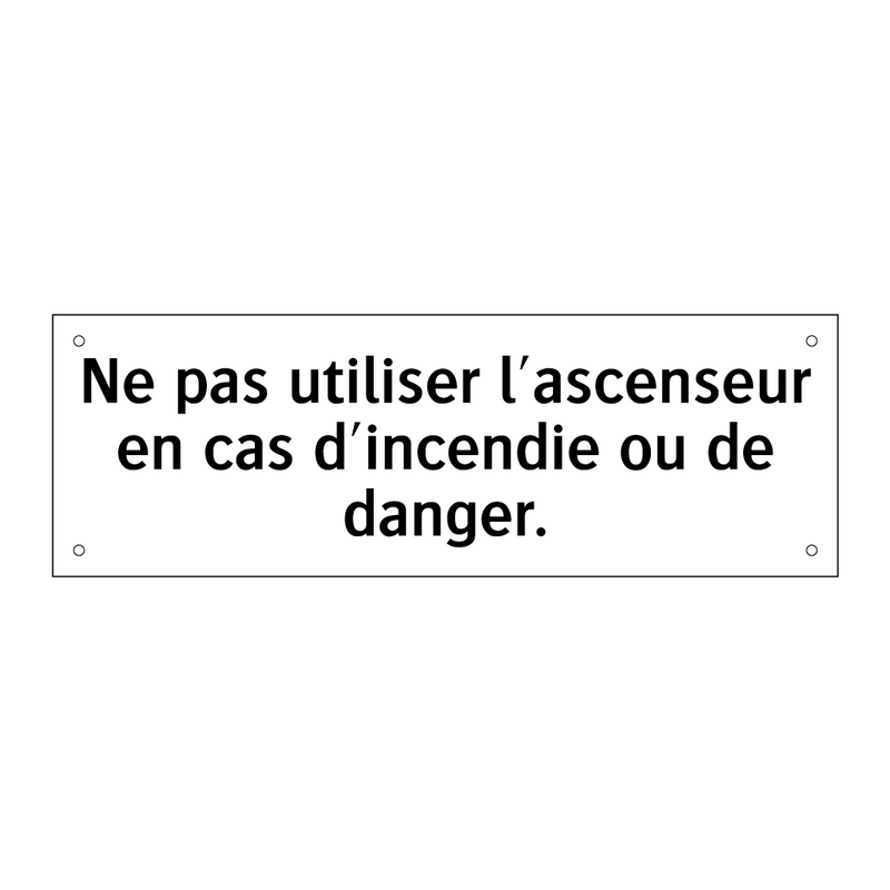 Ne pas utiliser l'ascenseur en cas d'incendie ou de danger.