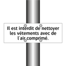 Il est interdit de nettoyer les vêtements avec de l'air comprimé.