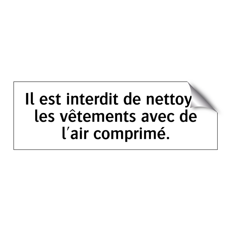 Il est interdit de nettoyer les vêtements avec de l'air comprimé.