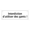 Interdiction d'utiliser des gants !