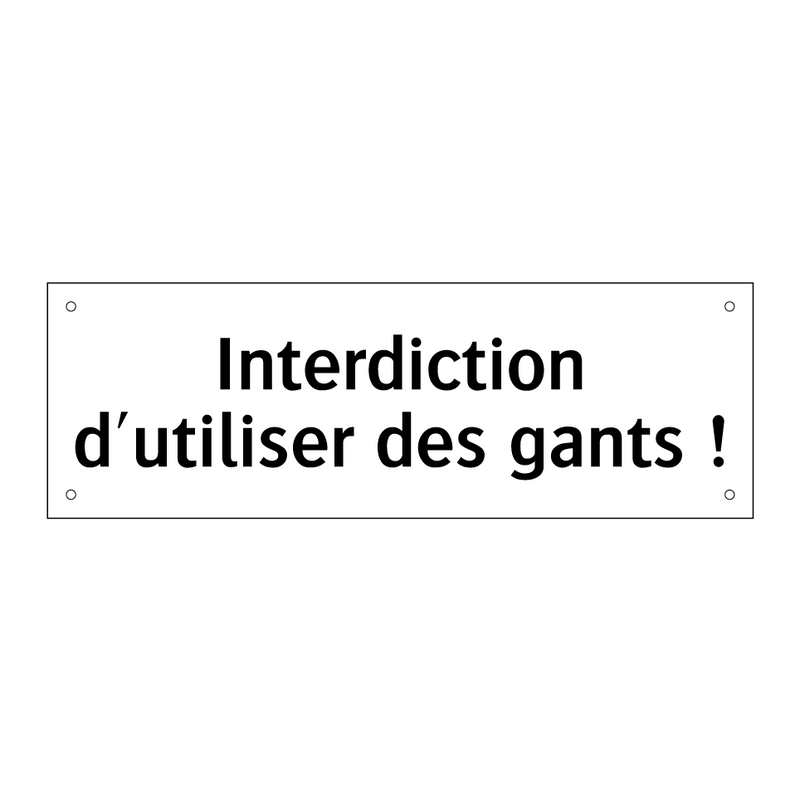 Interdiction d'utiliser des gants !