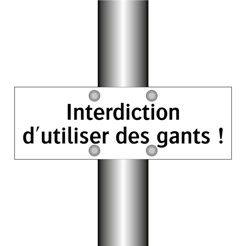 Interdiction d'utiliser des gants !
