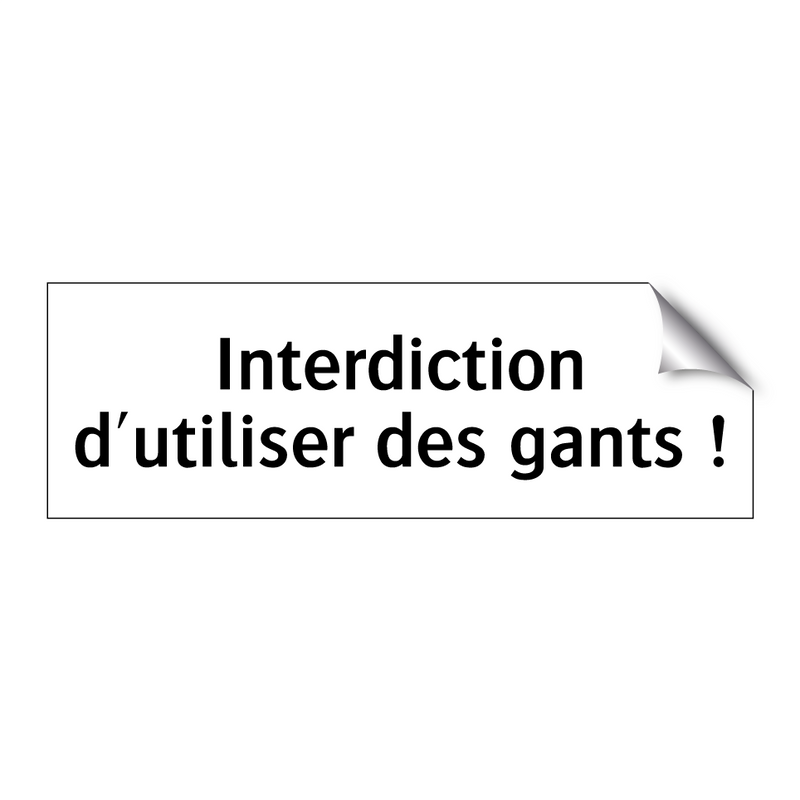 Interdiction d'utiliser des gants !