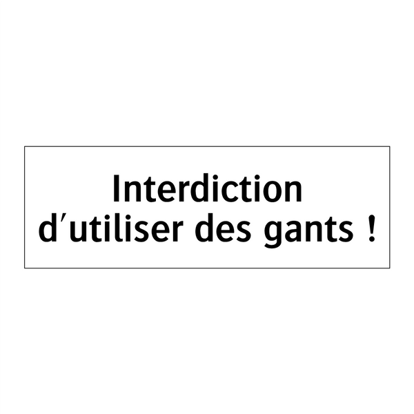 Interdiction d'utiliser des gants !