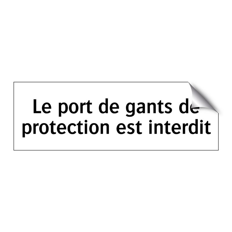 Le port de gants de protection est interdit