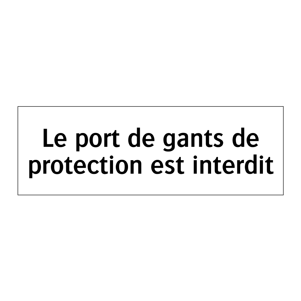 Le port de gants de protection est interdit