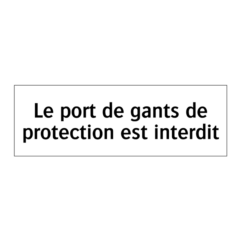 Le port de gants de protection est interdit
