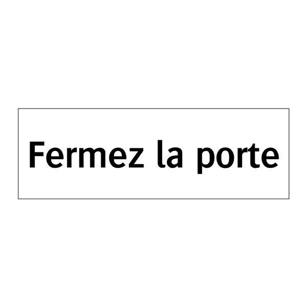 Fermez la porte