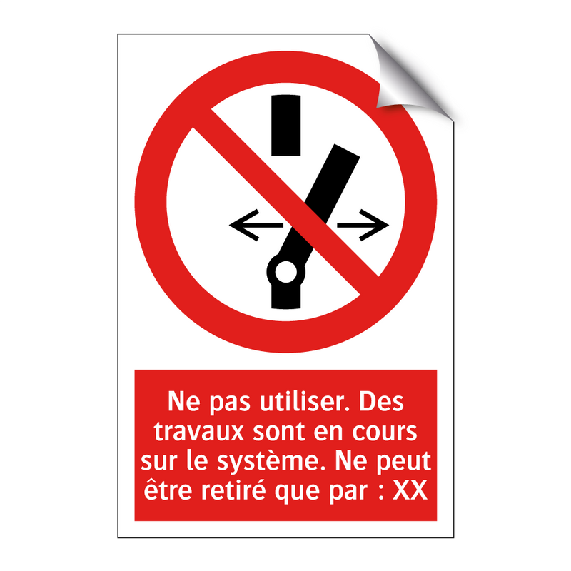 Ne pas utiliser. Des travaux sont en cours sur le système. Ne peut être retiré que par : XX