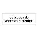 Utilisation de l'ascenseur interdite !