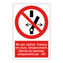 Ne pas utiliser. Travaux en cours. Emplacement. Retrait du panneau uniquement par : XX
