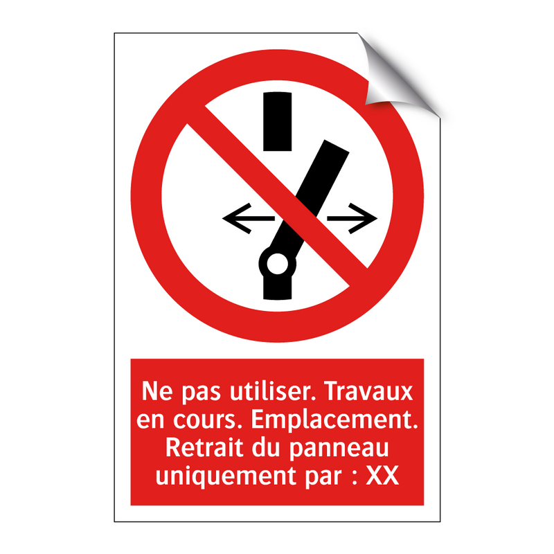 Ne pas utiliser. Travaux en cours. Emplacement. Retrait du panneau uniquement par : XX