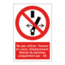 Ne pas utiliser. Travaux en cours. Emplacement. Retrait du panneau uniquement par : XX