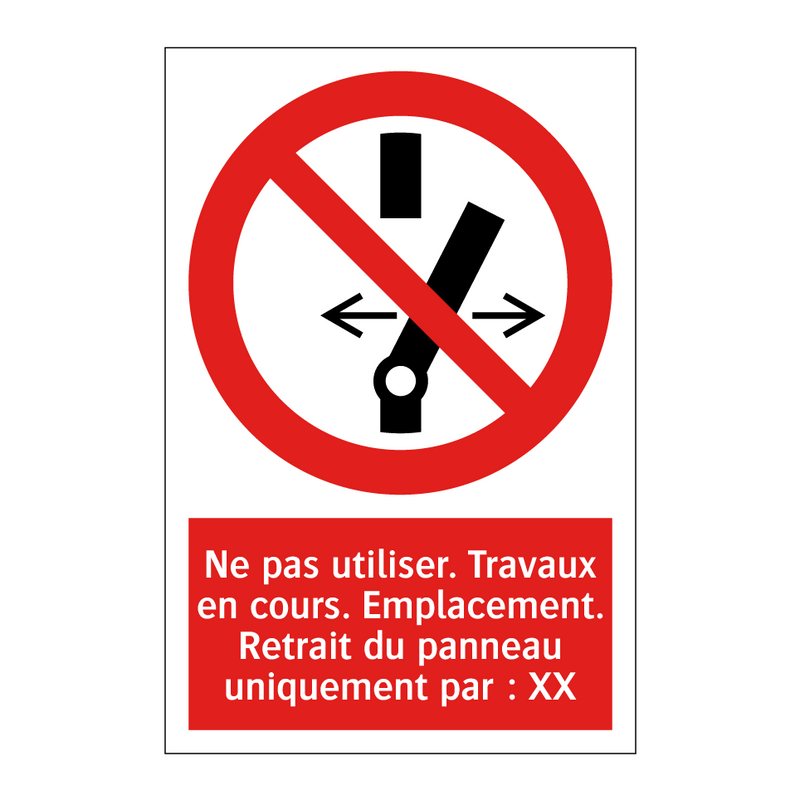 Ne pas utiliser. Travaux en cours. Emplacement. Retrait du panneau uniquement par : XX