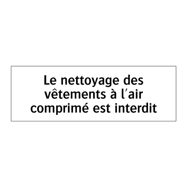 Le nettoyage des vêtements à l'air comprimé est interdit