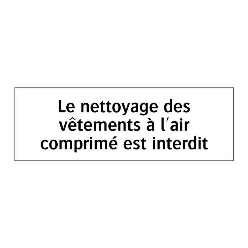 Le nettoyage des vêtements à l'air comprimé est interdit