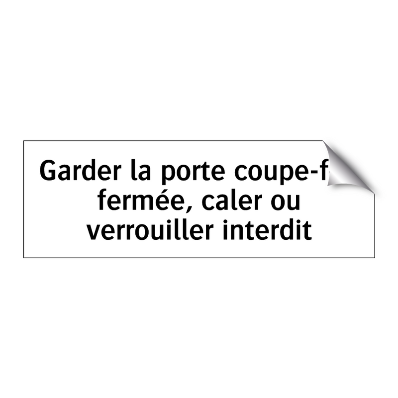 Garder la porte coupe-feu fermée, caler ou verrouiller interdit