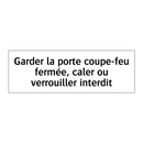 Garder la porte coupe-feu fermée, caler ou verrouiller interdit