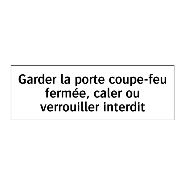 Garder la porte coupe-feu fermée, caler ou verrouiller interdit