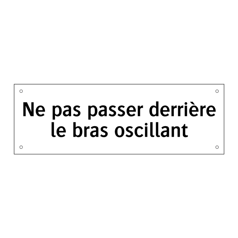 Ne pas passer derrière le bras oscillant