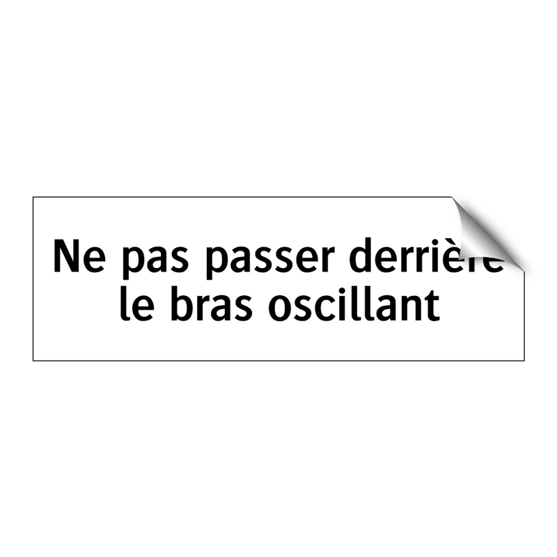 Ne pas passer derrière le bras oscillant