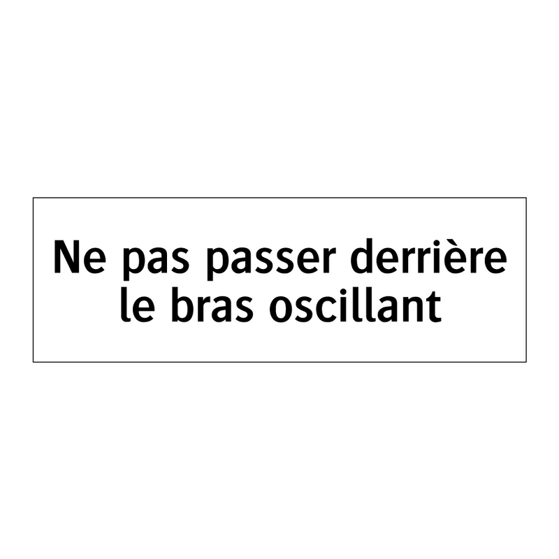 Ne pas passer derrière le bras oscillant