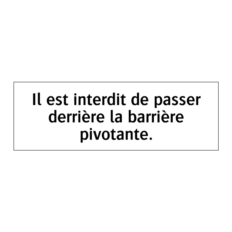 Il est interdit de passer derrière la barrière pivotante.