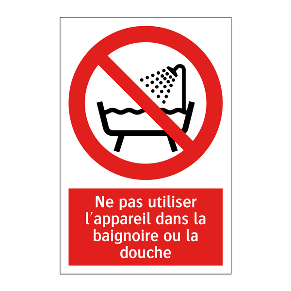 Ne pas utiliser l'appareil dans la baignoire ou la douche
