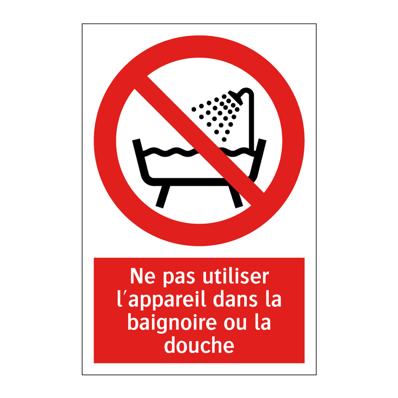 Ne pas utiliser l'appareil dans la baignoire ou la douche