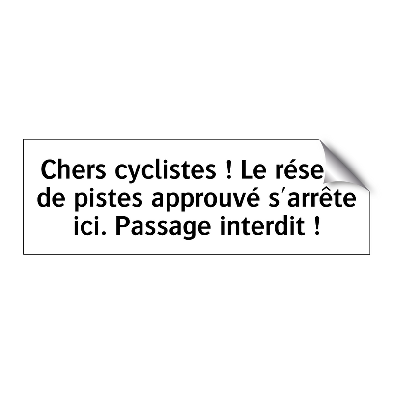 Chers cyclistes ! Le réseau de pistes approuvé s'arrête ici. Passage interdit !