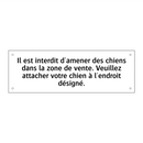 Il est interdit d'amener des chiens dans la zone de vente. Veuillez attacher votre chien à l'endroit désigné.