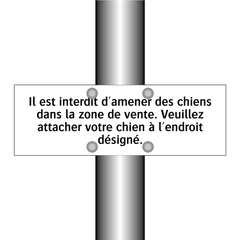 Il est interdit d'amener des chiens dans la zone de vente. Veuillez attacher votre chien à l'endroit désigné.