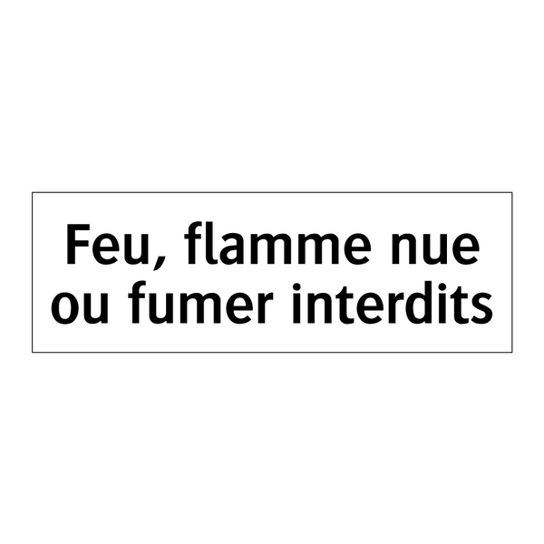Feu, flamme nue ou fumer interdits