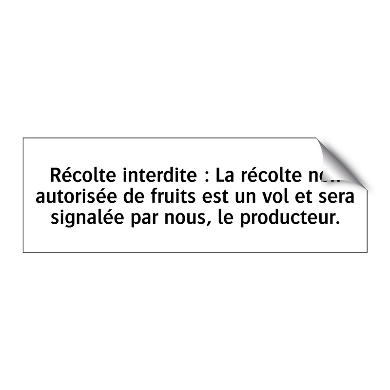 Récolte interdite : La récolte non autorisée de fruits est un vol et sera signalée par nous, le producteur.
