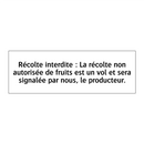 Récolte interdite : La récolte non autorisée de fruits est un vol et sera signalée par nous, le producteur.