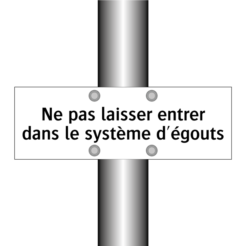 Ne pas laisser entrer dans le système d'égouts