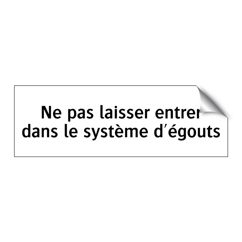 Ne pas laisser entrer dans le système d'égouts