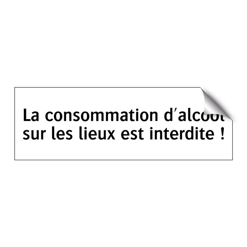 La consommation d'alcool sur les lieux est interdite !
