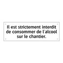 Il est strictement interdit de consommer de l'alcool sur le chantier.
