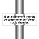 Il est strictement interdit de consommer de l'alcool sur le chantier.